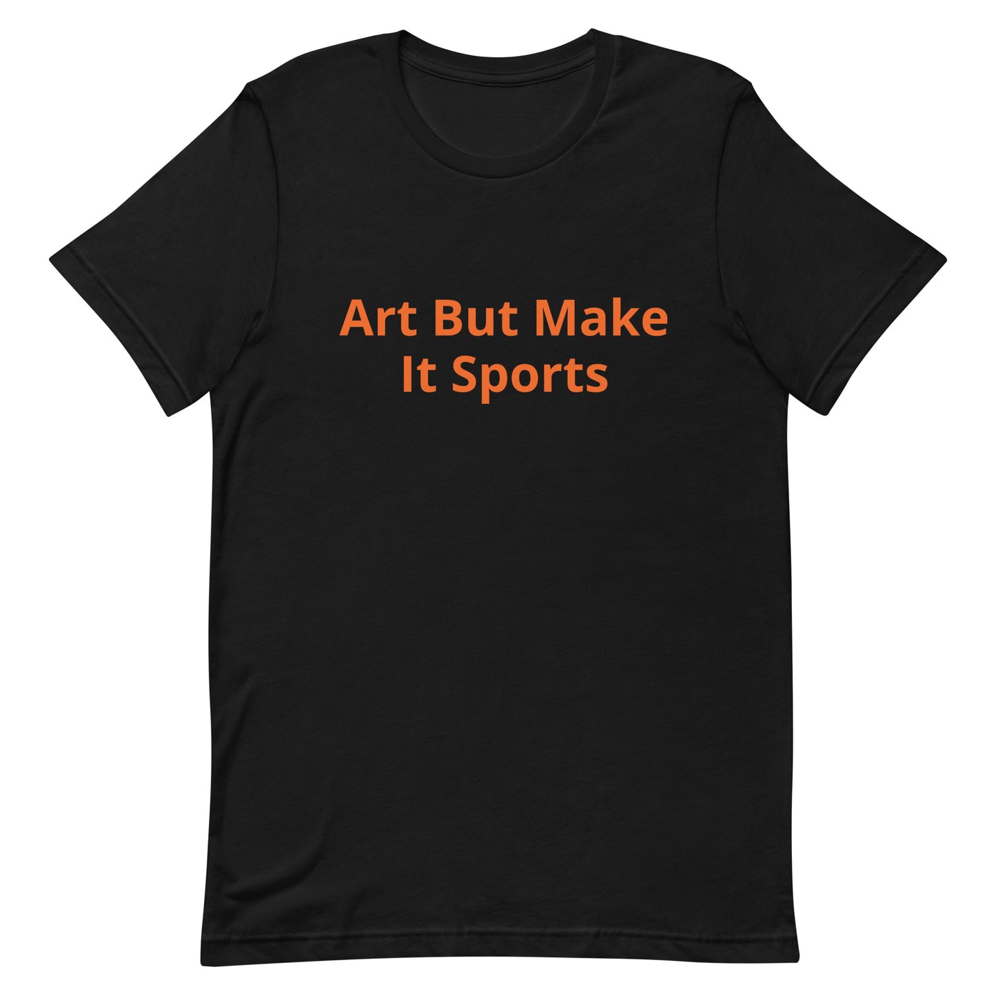 ArtButMakeItSports T-Shirt