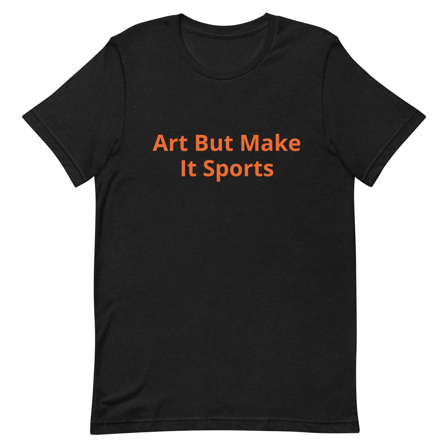 ArtButMakeItSports T-Shirt